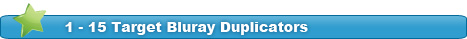 1 - 15 Target Bluray Duplicators
