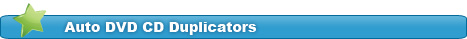 Auto DVD CD Duplicators - automatic duplicator, auto dvd duplicator copier, dvd autoloader