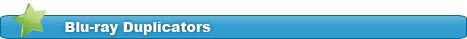 Blu-Ray duplicators - bluray burner, blu ray copier, bluray duplicator