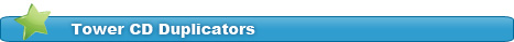 Tower CD Duplicators - cd dvd duplicator, dvd duplicator, cd copier